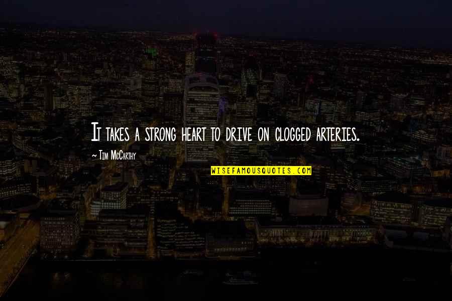 Kuchsheart Quotes By Tim McCarthy: It takes a strong heart to drive on Kuchsheart Quotes By Tim McCarthy: It takes a strong heart to drive on