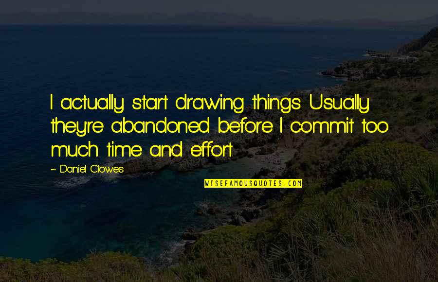 Kuchstejn Quotes By Daniel Clowes: I actually start drawing things. Usually they're abandoned Kuchstejn Quotes By Daniel Clowes: I actually start drawing things. Usually they're abandoned