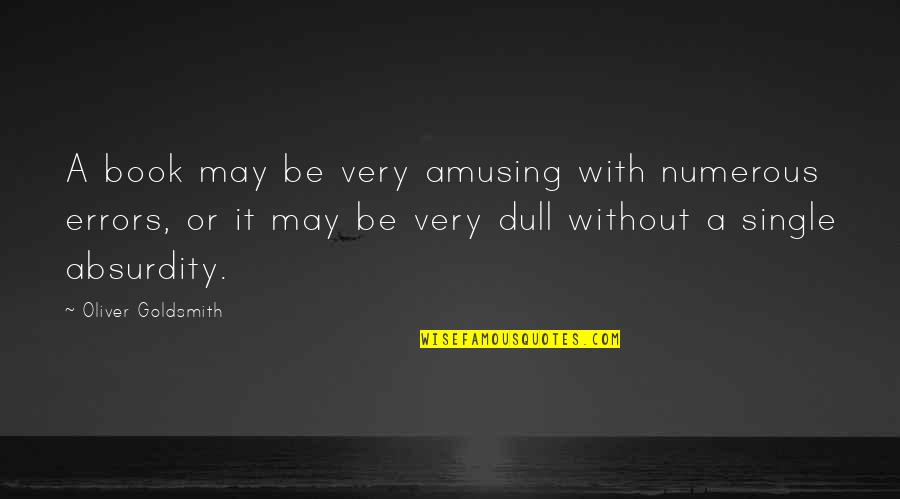 Kuchta Farms Quotes By Oliver Goldsmith: A book may be very amusing with numerous Kuchta Farms Quotes By Oliver Goldsmith: A book may be very amusing with numerous