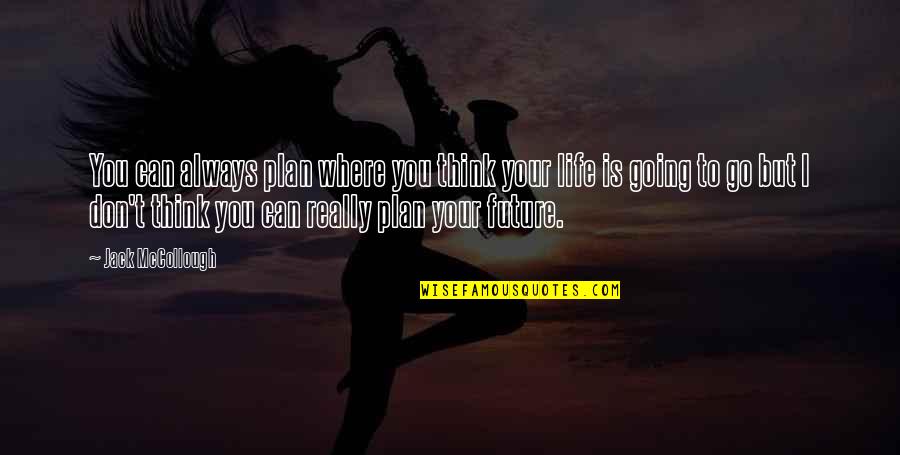 Kuchynski Dzmitry Quotes By Jack McCollough: You can always plan where you think your Kuchynski Dzmitry Quotes By Jack McCollough: You can always plan where you think your