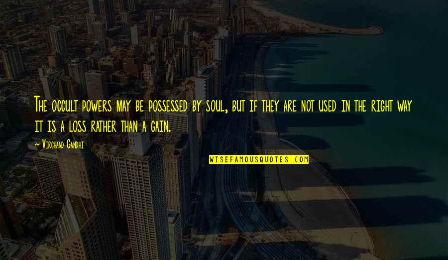 Kuchynski Dzmitry Quotes By Virchand Gandhi: The occult powers may be possessed by soul, Kuchynski Dzmitry Quotes By Virchand Gandhi: The occult powers may be possessed by soul,