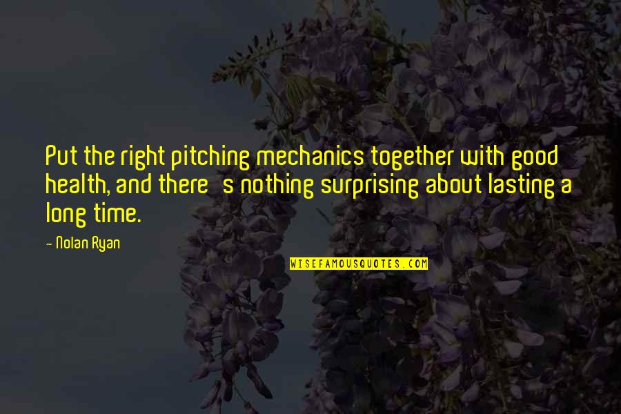 Kuciak Jan Quotes By Nolan Ryan: Put the right pitching mechanics together with good Kuciak Jan Quotes By Nolan Ryan: Put the right pitching mechanics together with good