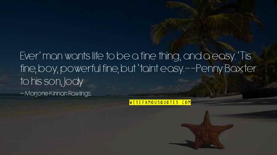 Kucinich Belief Quotes By Marjorie Kinnan Rawlings: Ever' man wants life to be a fine Kucinich Belief Quotes By Marjorie Kinnan Rawlings: Ever' man wants life to be a fine