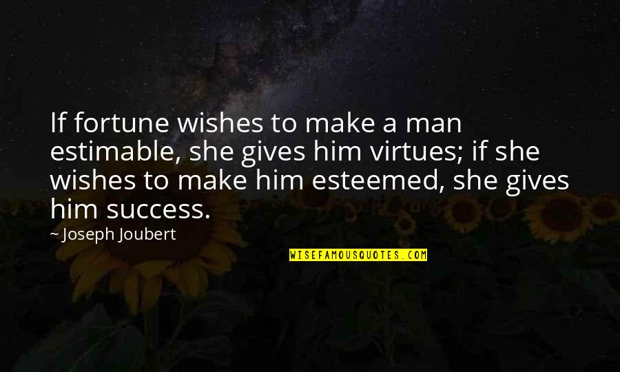 Kucker And Bruh Quotes By Joseph Joubert: If fortune wishes to make a man estimable,