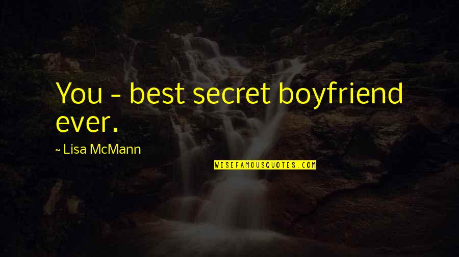 Kucker And Bruh Quotes By Lisa McMann: You - best secret boyfriend ever.
