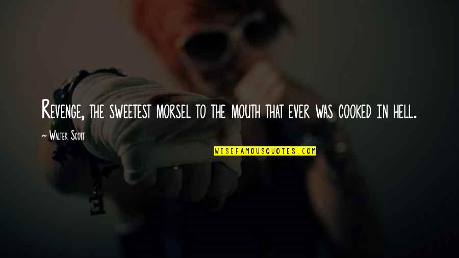 Kucki Mobil Quotes By Walter Scott: Revenge, the sweetest morsel to the mouth that