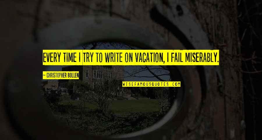 Kucuk Kiyamet Quotes By Christopher Bollen: Every time I try to write on vacation, Kucuk Kiyamet Quotes By Christopher Bollen: Every time I try to write on vacation,