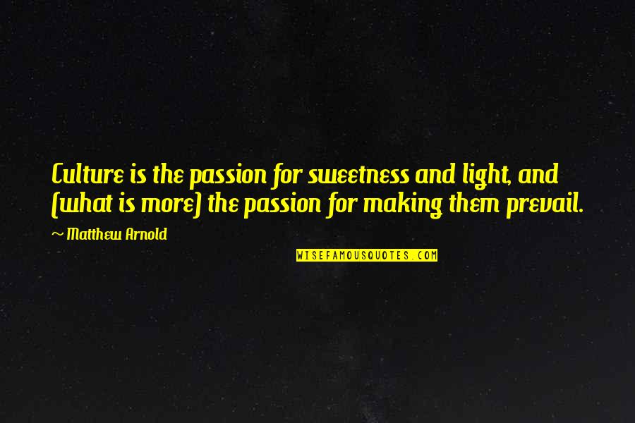 Kucumbu Quotes By Matthew Arnold: Culture is the passion for sweetness and light,