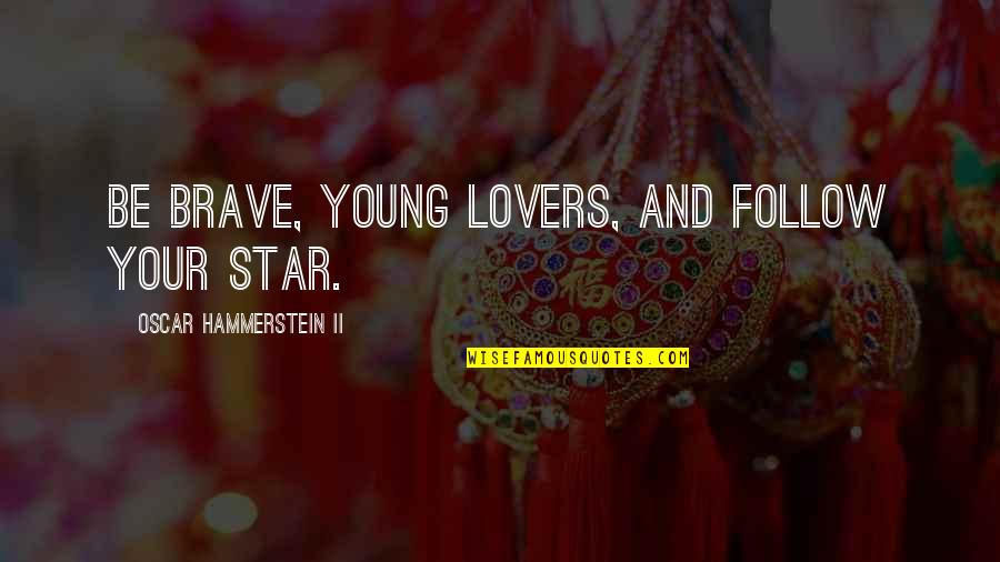 Kucuri Lagi Quotes By Oscar Hammerstein II: Be brave, young lovers, and follow your star. Kucuri Lagi Quotes By Oscar Hammerstein II: Be brave, young lovers, and follow your star.