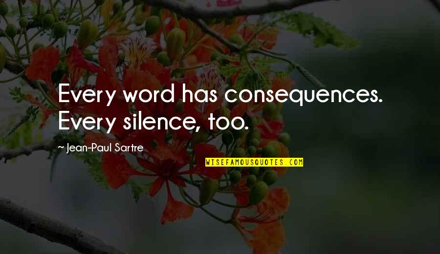 Kuczynska Ania Quotes By Jean-Paul Sartre: Every word has consequences. Every silence, too.