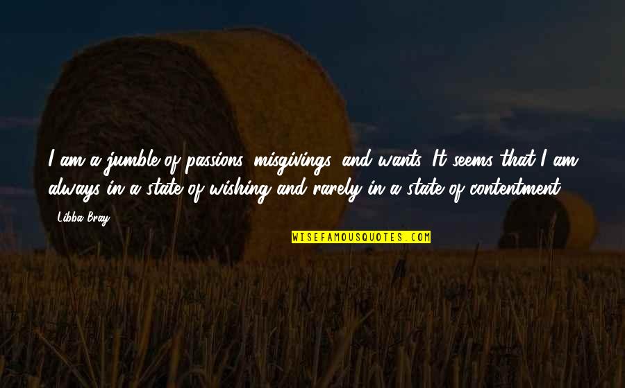 Kuczynski Hauling Quotes By Libba Bray: I am a jumble of passions, misgivings, and Kuczynski Hauling Quotes By Libba Bray: I am a jumble of passions, misgivings, and