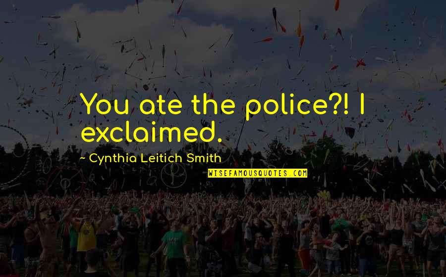 Kudaibergen Opera Quotes By Cynthia Leitich Smith: You ate the police?! I exclaimed.