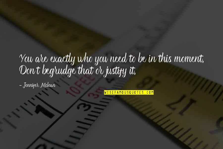 Kudaibergen Opera Quotes By Jennifer Mclean: You are exactly who you need to be