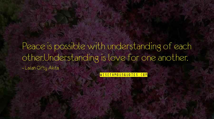 Kudaibergenovich Quotes By Lailah Gifty Akita: Peace is possible with understanding of each other.Understanding