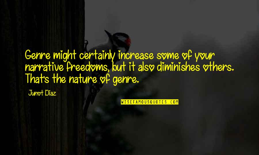 Kudakwashe Machiri Quotes By Junot Diaz: Genre might certainly increase some of your narrative Kudakwashe Machiri Quotes By Junot Diaz: Genre might certainly increase some of your narrative