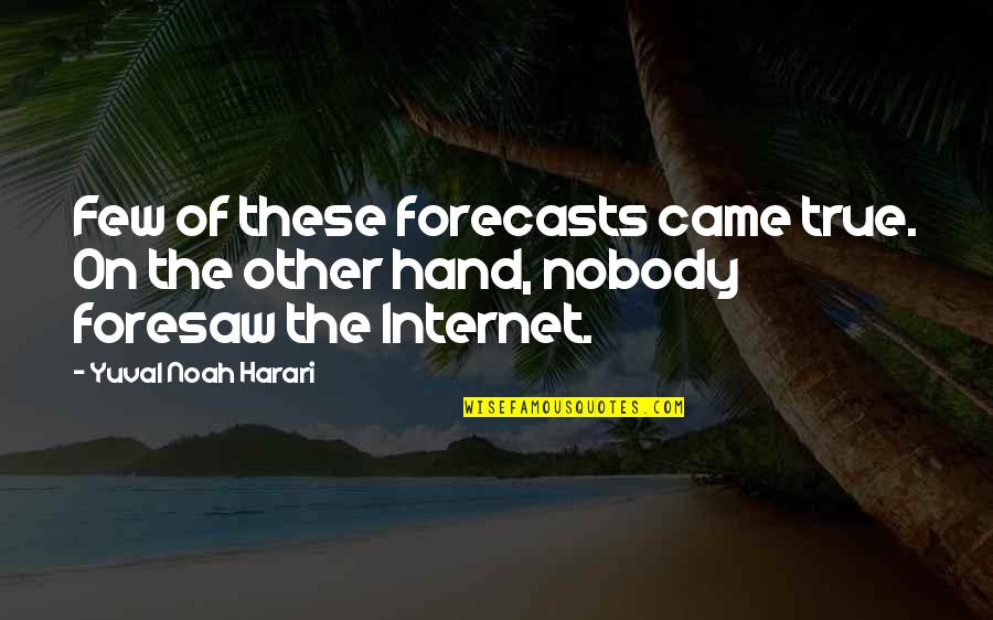 Kudakwashe Tagwireyi Quotes By Yuval Noah Harari: Few of these forecasts came true. On the Kudakwashe Tagwireyi Quotes By Yuval Noah Harari: Few of these forecasts came true. On the