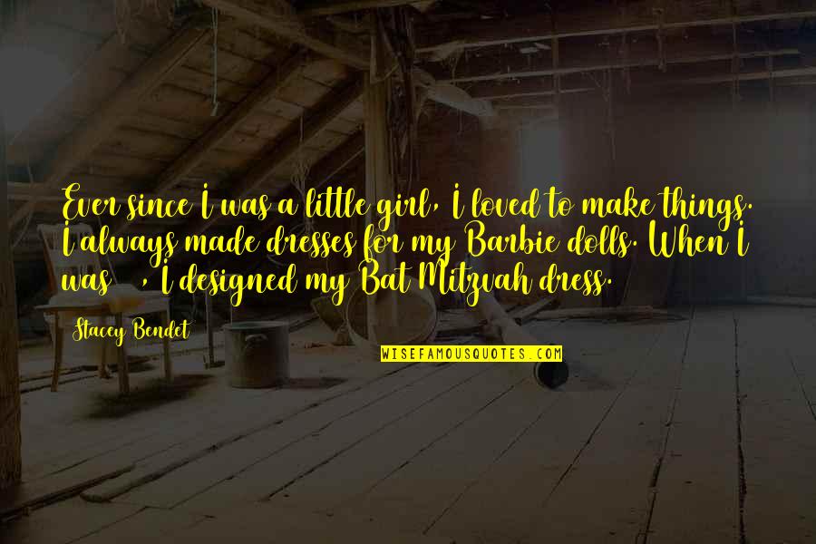 Kudankulam Quotes By Stacey Bendet: Ever since I was a little girl, I