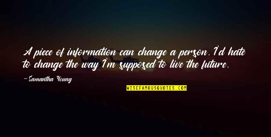 Kudde Old Quotes By Samantha Young: A piece of information can change a person. Kudde Old Quotes By Samantha Young: A piece of information can change a person.