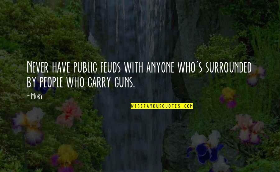 Kudde Paarden Quotes By Moby: Never have public feuds with anyone who's surrounded