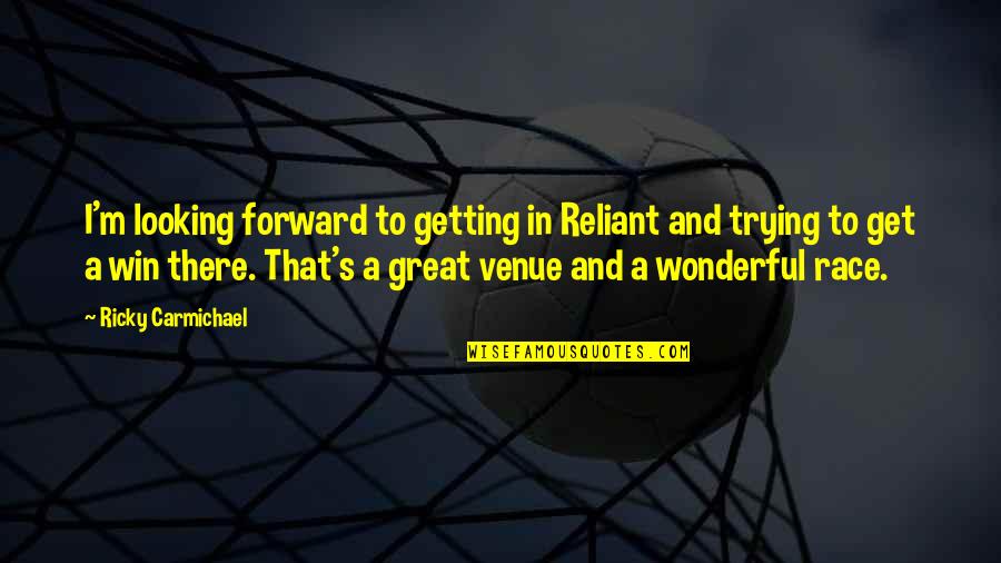 Kuddelfleck Quotes By Ricky Carmichael: I'm looking forward to getting in Reliant and