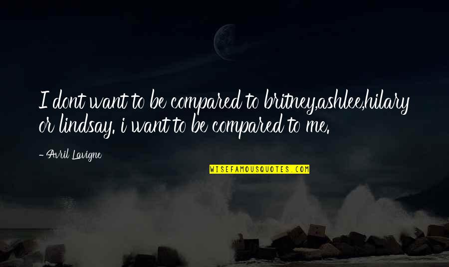 Kudelka Photography Quotes By Avril Lavigne: I dont want to be compared to britney,ashlee,hilary Kudelka Photography Quotes By Avril Lavigne: I dont want to be compared to britney,ashlee,hilary