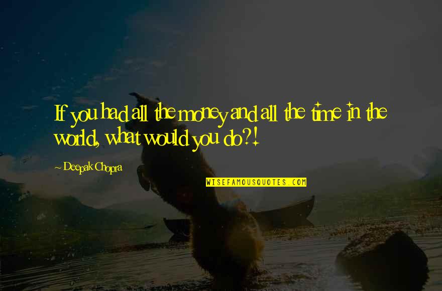 Kudelka Photography Quotes By Deepak Chopra: If you had all the money and all