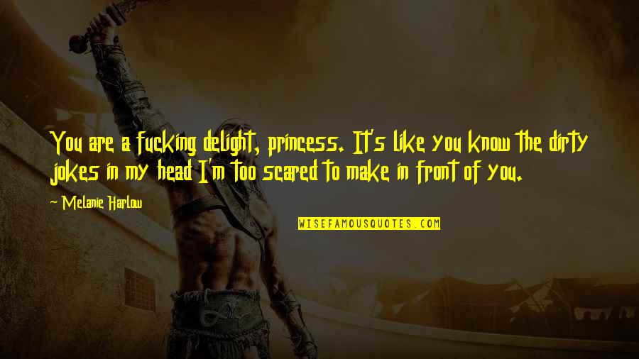 Kudelka Photography Quotes By Melanie Harlow: You are a fucking delight, princess. It's like Kudelka Photography Quotes By Melanie Harlow: You are a fucking delight, princess. It's like