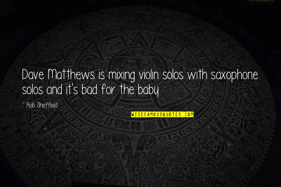 Kudelka Photography Quotes By Rob Sheffield: Dave Matthews is mixing violin solos with saxophone