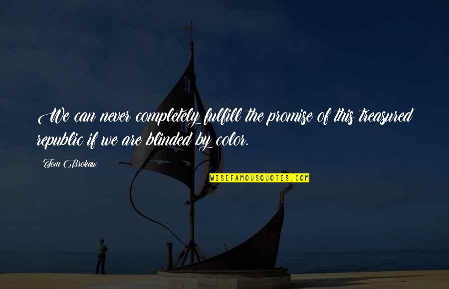 Kudelko Country Quotes By Tom Brokaw: We can never completely fulfill the promise of Kudelko Country Quotes By Tom Brokaw: We can never completely fulfill the promise of