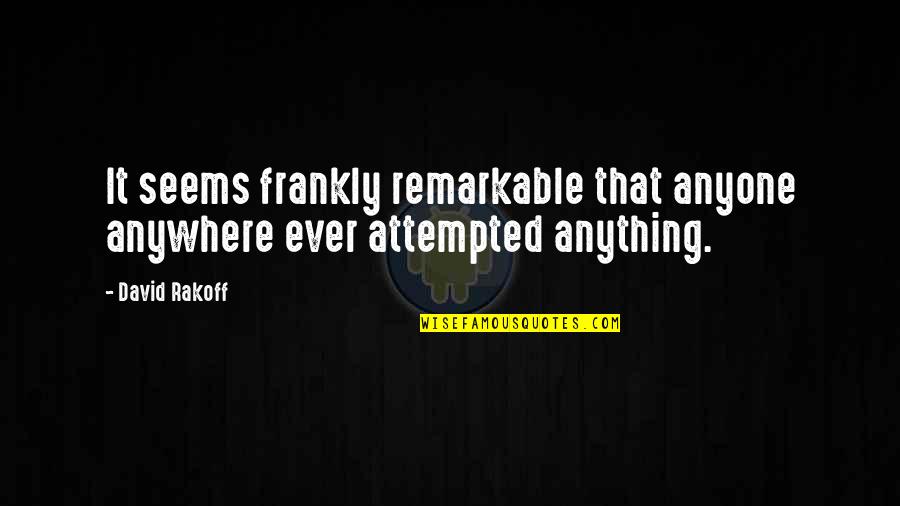 Kudirat Mumuney Quotes By David Rakoff: It seems frankly remarkable that anyone anywhere ever