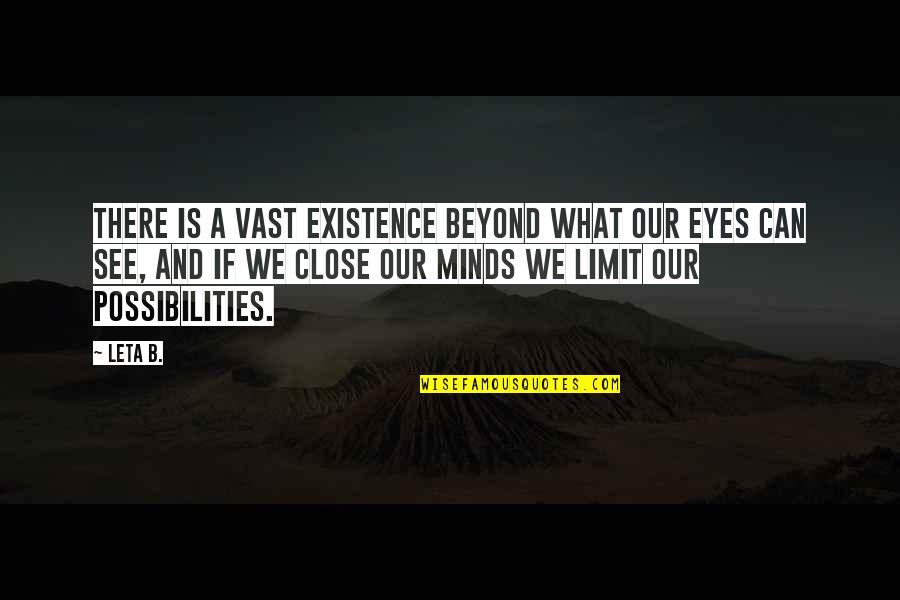 Kudirat Mumuney Quotes By Leta B.: There is a vast existence beyond what our Kudirat Mumuney Quotes By Leta B.: There is a vast existence beyond what our
