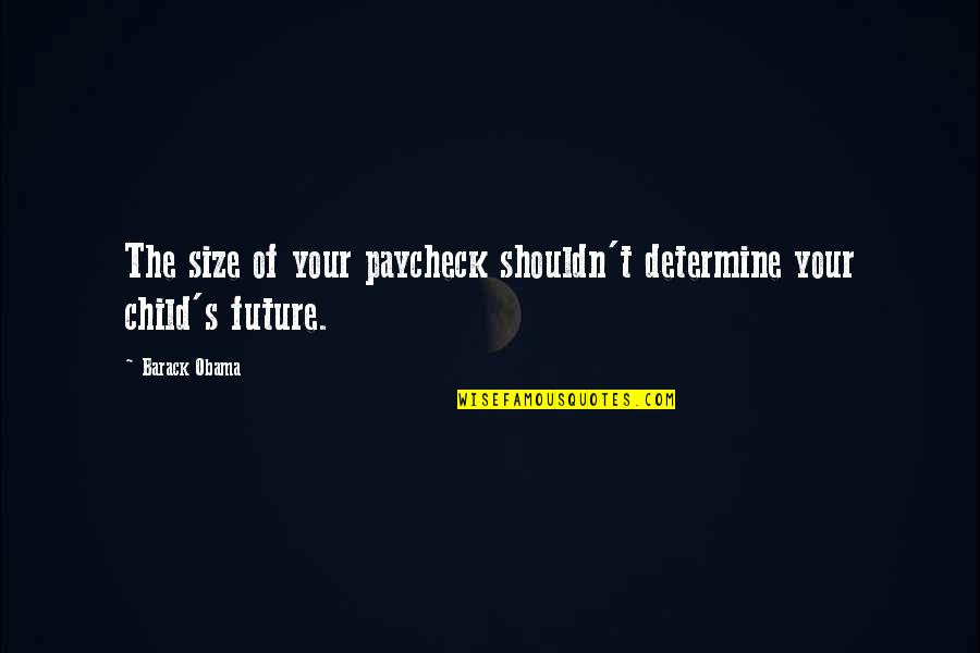 Kudirat Ogunro Quotes By Barack Obama: The size of your paycheck shouldn't determine your