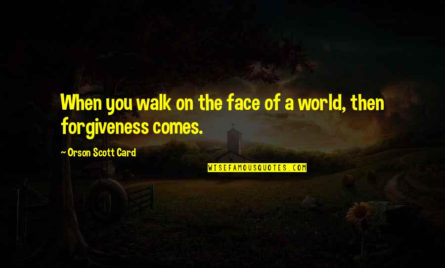 Kudirat Ogunro Quotes By Orson Scott Card: When you walk on the face of a Kudirat Ogunro Quotes By Orson Scott Card: When you walk on the face of a