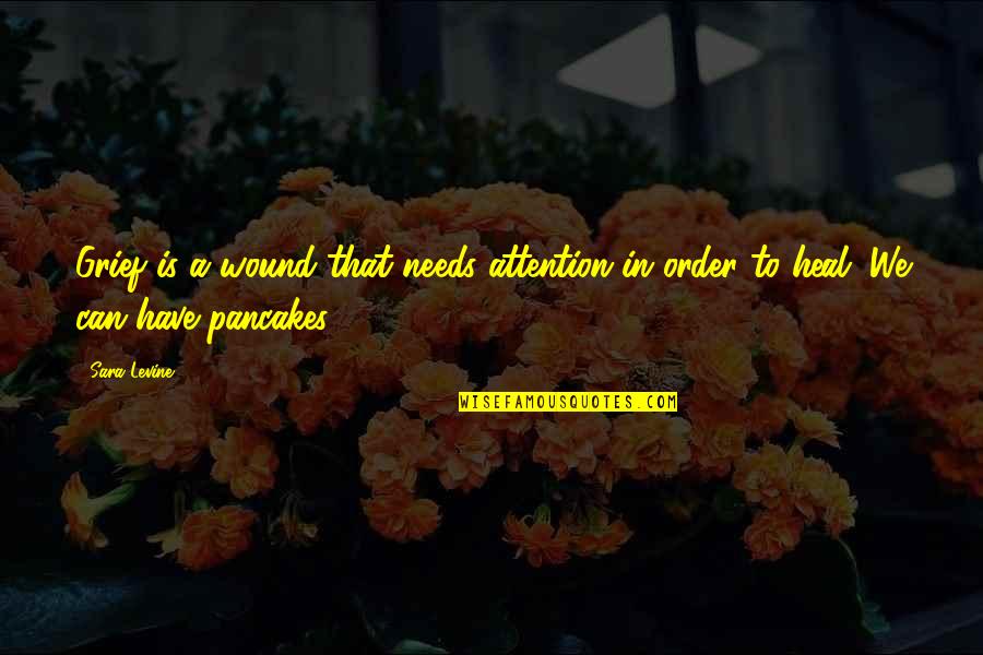 Kudirat Ogunro Quotes By Sara Levine: Grief is a wound that needs attention in