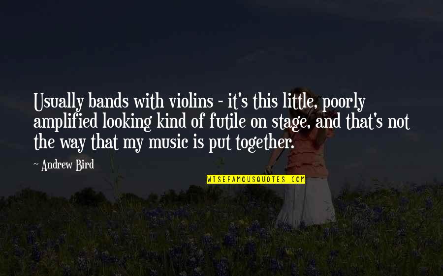 Kudirka Quotes By Andrew Bird: Usually bands with violins - it's this little, Kudirka Quotes By Andrew Bird: Usually bands with violins - it's this little,