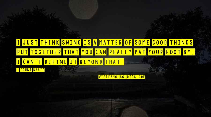 Kudirka Quotes By Count Basie: I just think swing is a matter of Kudirka Quotes By Count Basie: I just think swing is a matter of