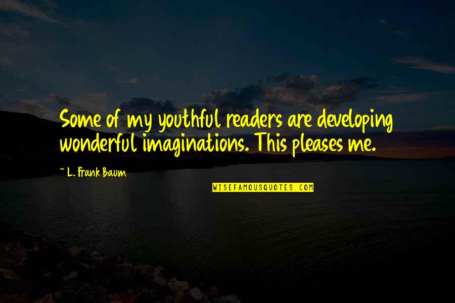 Kudirka Quotes By L. Frank Baum: Some of my youthful readers are developing wonderful