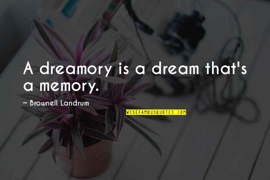 Kudlas Quotes By Brownell Landrum: A dreamory is a dream that's a memory.