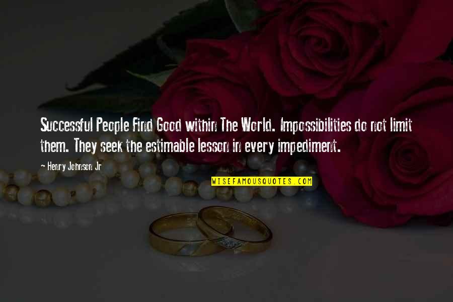 Kudos Bars Quotes By Henry Johnson Jr: Successful People Find Good within The World. Impossibilities Kudos Bars Quotes By Henry Johnson Jr: Successful People Find Good within The World. Impossibilities