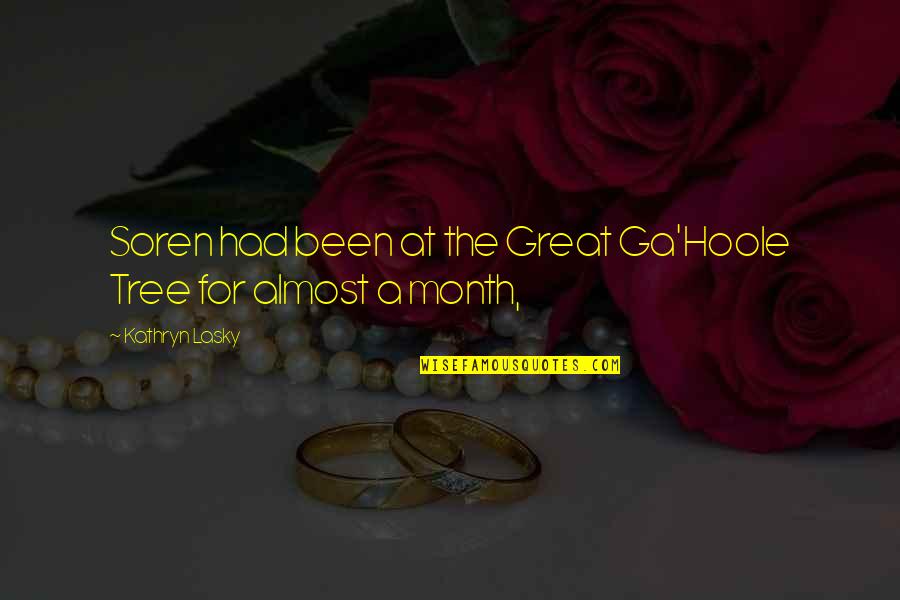 Kudrat Ka Khazana Quotes By Kathryn Lasky: Soren had been at the Great Ga'Hoole Tree Kudrat Ka Khazana Quotes By Kathryn Lasky: Soren had been at the Great Ga'Hoole Tree