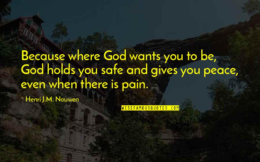 Kudrat Tara Khajane Quotes By Henri J.M. Nouwen: Because where God wants you to be, God Kudrat Tara Khajane Quotes By Henri J.M. Nouwen: Because where God wants you to be, God