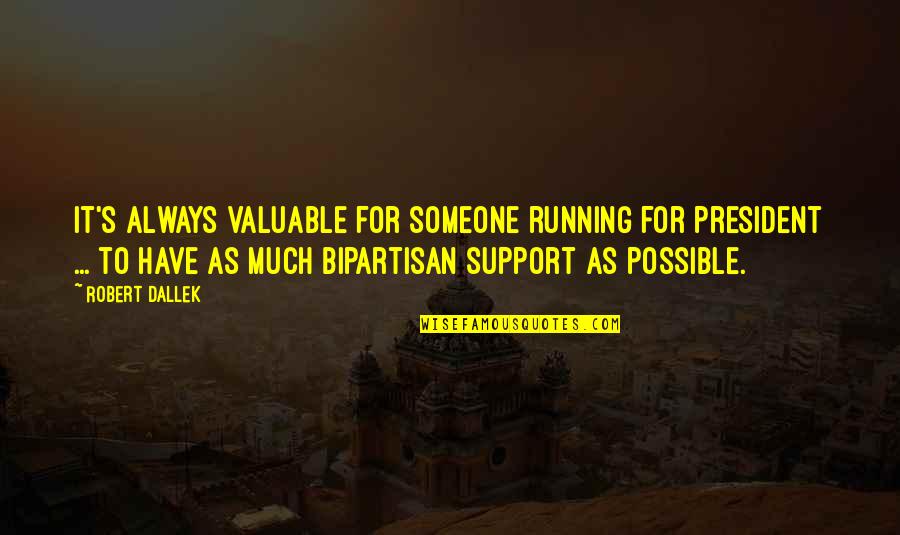 Kudrat Tara Khajane Quotes By Robert Dallek: It's always valuable for someone running for president