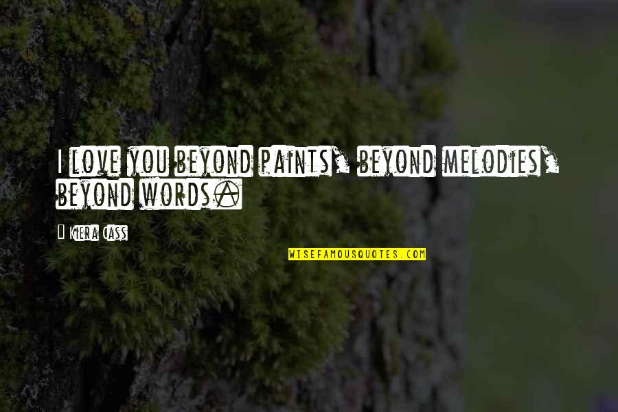Kudrava Quotes By Kiera Cass: I love you beyond paints, beyond melodies, beyond