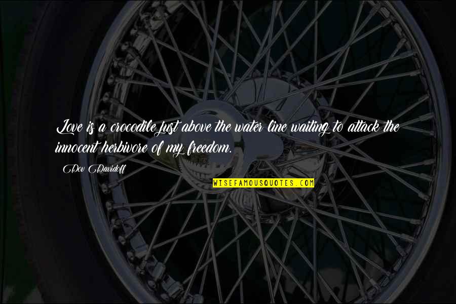 Kudrinsky Pilot Quotes By Dov Davidoff: Love is a crocodile just above the water Kudrinsky Pilot Quotes By Dov Davidoff: Love is a crocodile just above the water