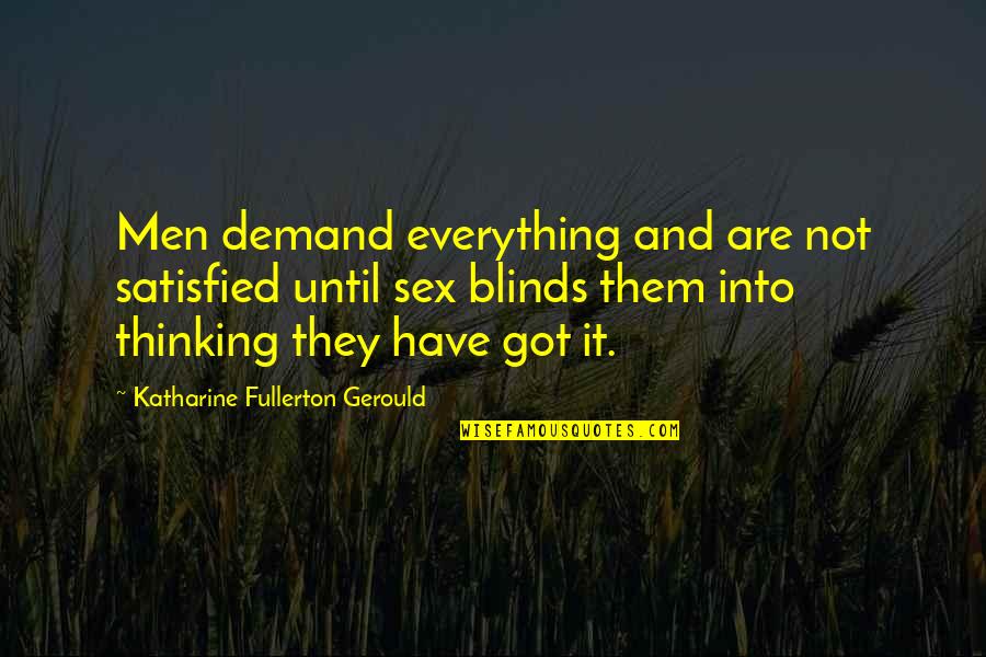 Kudu Kumaha Quotes By Katharine Fullerton Gerould: Men demand everything and are not satisfied until Kudu Kumaha Quotes By Katharine Fullerton Gerould: Men demand everything and are not satisfied until