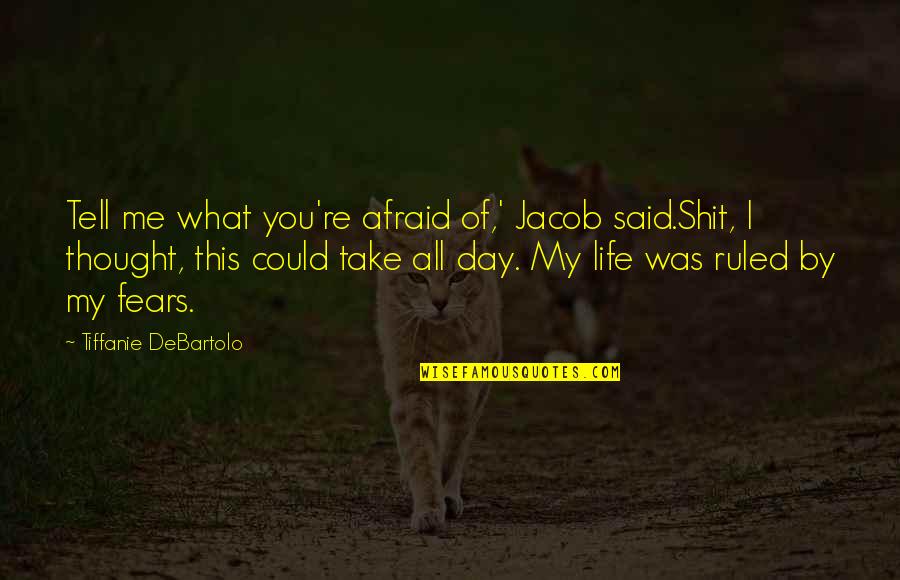 Kudu Kumaha Quotes By Tiffanie DeBartolo: Tell me what you're afraid of,' Jacob said.Shit, Kudu Kumaha Quotes By Tiffanie DeBartolo: Tell me what you're afraid of,' Jacob said.Shit,