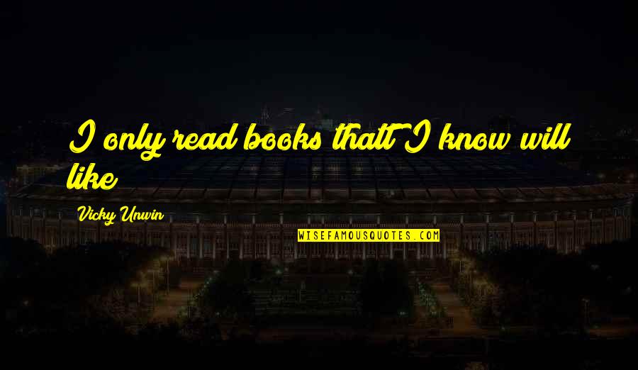 Kudumbashree Quotes By Vicky Unwin: I only read books thatt I know will Kudumbashree Quotes By Vicky Unwin: I only read books thatt I know will