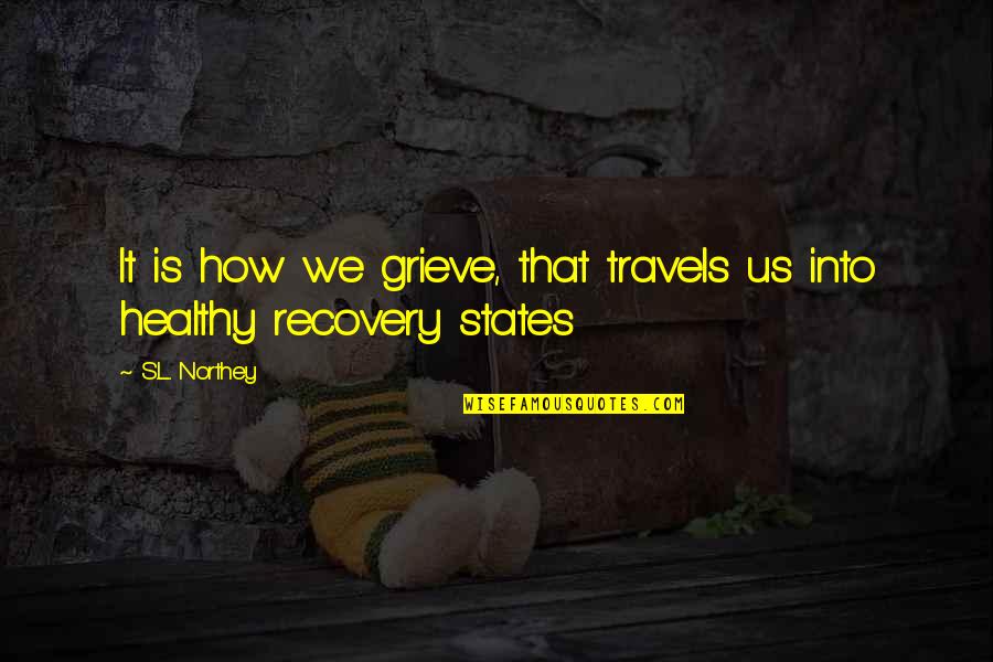 Kudus Jawa Quotes By S.L. Northey: It is how we grieve, that travels us