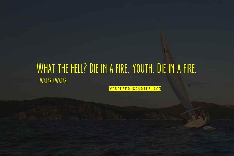 Kudus Jawa Quotes By Wataru Watari: What the hell? Die in a fire, youth.
