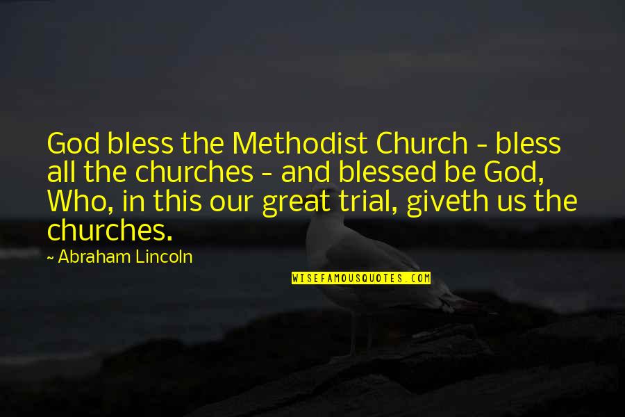 Kudzai Machokoto Quotes By Abraham Lincoln: God bless the Methodist Church - bless all